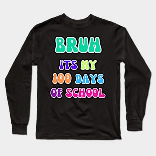 "Bruh, It's My 100 Days of School Tee" 1 Long Sleeve T-Shirt